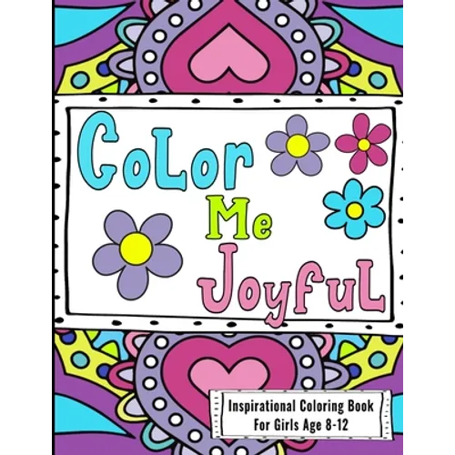 Inspirational Coloring Book For Girls Age 8-12: Filled With Uplifting And Encouraging Quotes On Beautiful Intricate Backgrounds - Paperback
