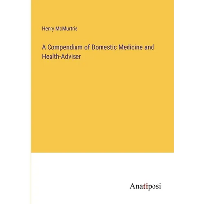 A Compendium of Domestic Medicine and Health-Adviser - Paperback