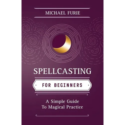 Spellcasting for Beginners: A Simple Guide to Magical Practice - Paperback