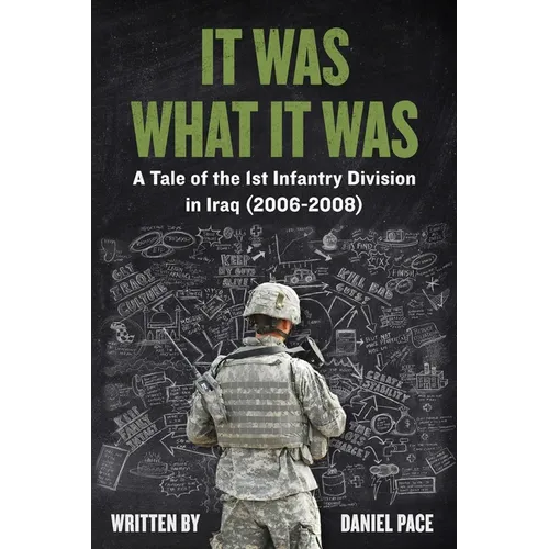 It Was What It Was: A Tale of the 1st Infantry Division in Iraq (2006-2008) - Paperback