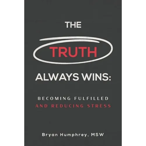 The Truth Always Wins: Becoming Fulfilled And Reducing Stress - Paperback