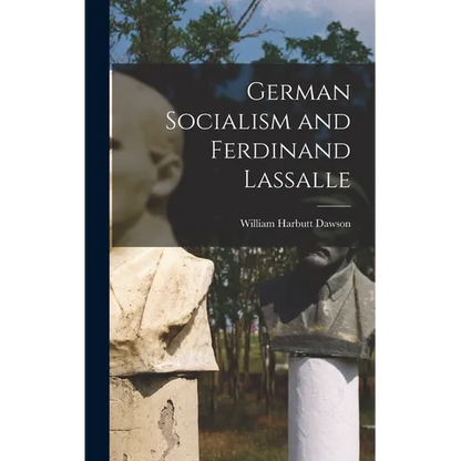 German Socialism and Ferdinand Lassalle - Hardcover