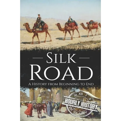 Silk Road: A History from Beginning to End - Paperback
