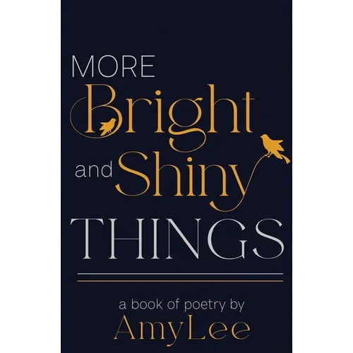 More Bright and Shiny Things: a book of poetry - Paperback
