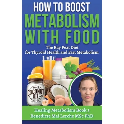 How To Boost Metabolism With Food: The Ray Peat Diet for Thyroid Health and Fast Metabolism - Paperback