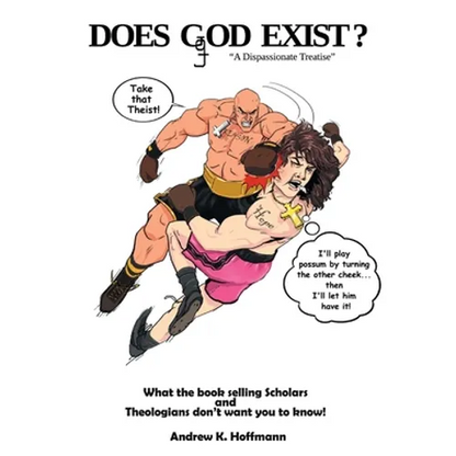 Does Ggod Exist?: A Dispassionate Treatise. What the Bookselling Scholars and Theologians Don't Want You to Know! - Paperback