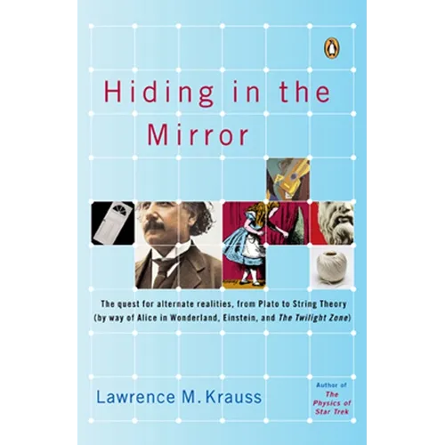 Hiding in the Mirror: The Quest for Alternate Realities, from Plato to String Theory (by way of Alice in Wonderland, Einstein, and The Twilight Zone) - Paperback