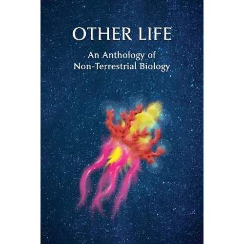 Other Life: An Anthology of Non-Terrestrial Biology - Paperback