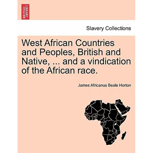 West African Countries and Peoples, British and Native, ... and a Vindication of the African Race. - Paperback