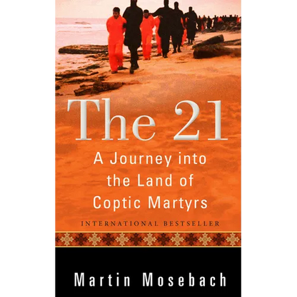The 21: A Journey Into the Land of Coptic Martyrs - Hardcover