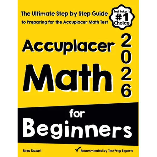 Accuplacer Math for Beginners: The Ultimate Step by Step Guide to Preparing for the Accuplacer Math Test - Paperback
