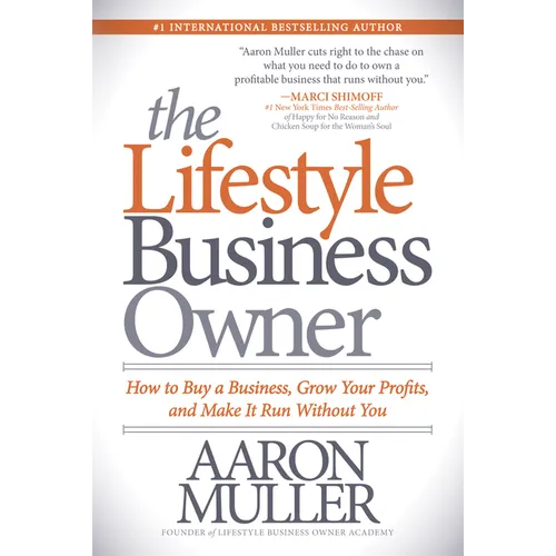 The Lifestyle Business Owner: How to Buy a Business, Grow Your Profits, and Make It Run Without You - Paperback