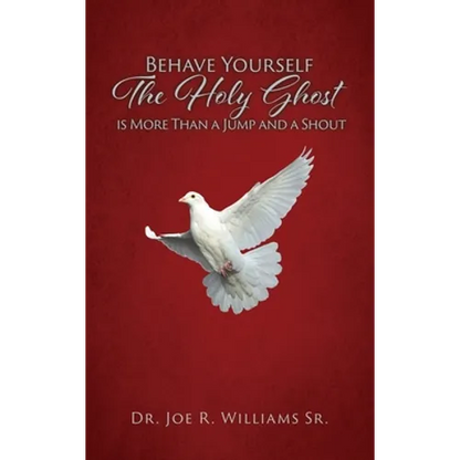 Behave Yourself: The Holy Ghost is More than a Jump and a Shout - Hardcover