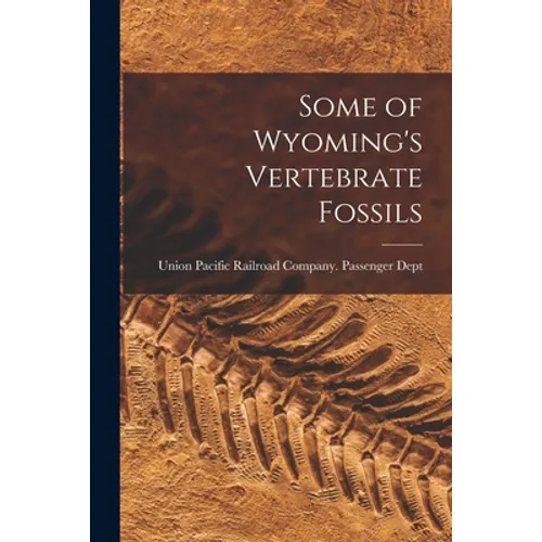 Some of Wyoming's Vertebrate Fossils - Paperback