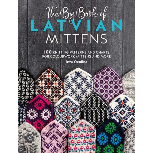 The Big Book of Latvian Mittens: 100 Knitting Patterns and Charts for Colourwork Mittens and More - Paperback