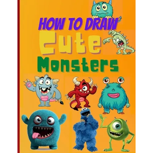 How To Draw Cute Monsters: Learn How to Draw Monsters for Kids with Step by Step Guide (How to Draw Book for Kids) - Paperback