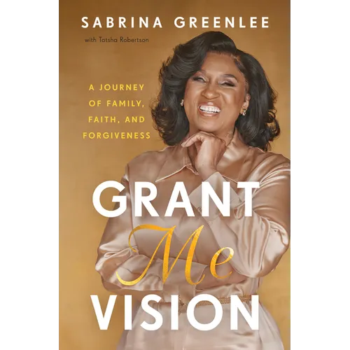 Grant Me Vision: A Journey of Family, Faith, and Forgiveness - Hardcover