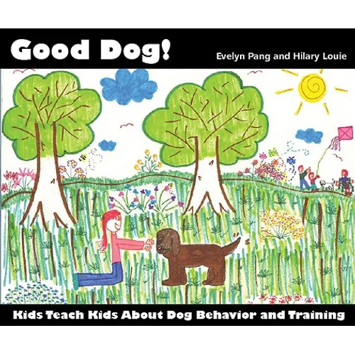 Good Dog!: Kids Teach Kids About Dog Behavior and Training - Paperback