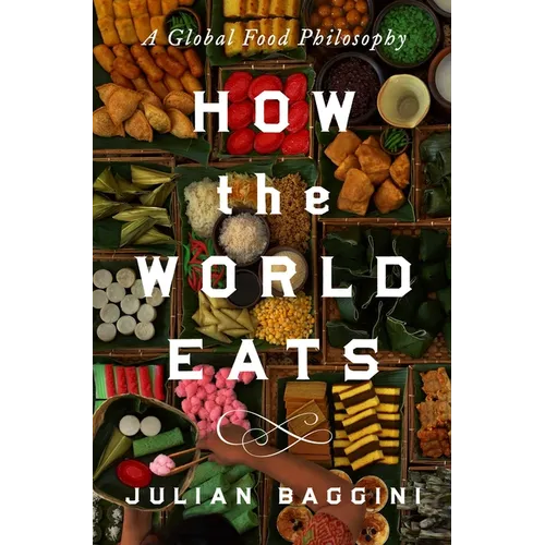 How the World Eats: A Global Food Philosophy - Hardcover