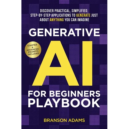 Generative AI For Beginners Playbook: Discover Practical, Simplified, Step-By-Step Applications to Generate Just About Anything You Can Imagine - Paperback