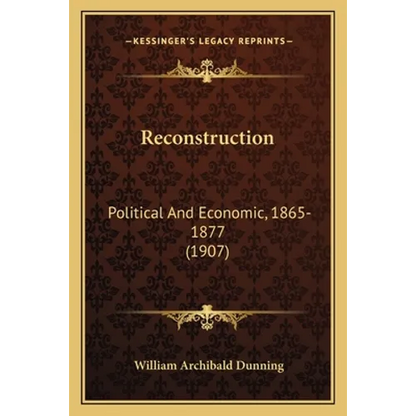 Reconstruction: Political And Economic, 1865-1877 (1907) - Paperback