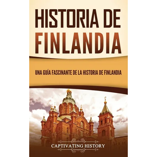 Historia de Finlandia: Una guía fascinante de la historia de Finlandia - Hardcover