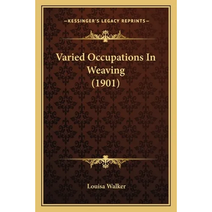 Varied Occupations In Weaving (1901) - Paperback