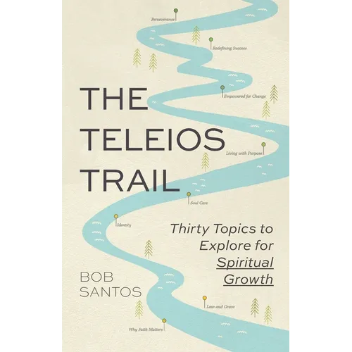 The Teleios Trail: Thirty Topics to Explore for Spiritual Growth - Paperback