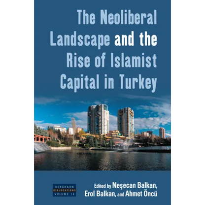 The Neoliberal Landscape and the Rise of Islamist Capital in Turkey - Paperback
