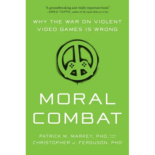Moral Combat: Why the War on Violent Video Games Is Wrong - Paperback