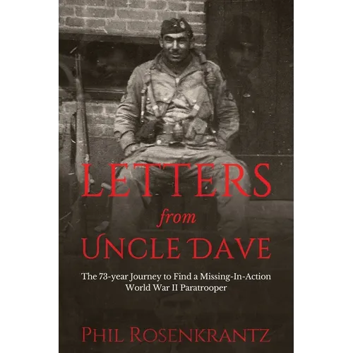Letters from Uncle Dave: The 73-year Journey to Find a Missing-In-Action World War II Paratrooper - Paperback