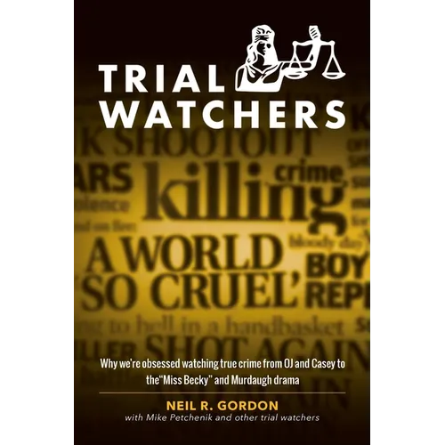 Trial Watchers: Why we're obsessed watching true crime from OJ and Casey to the "Miss Becky" and Murdaugh drama - Paperback