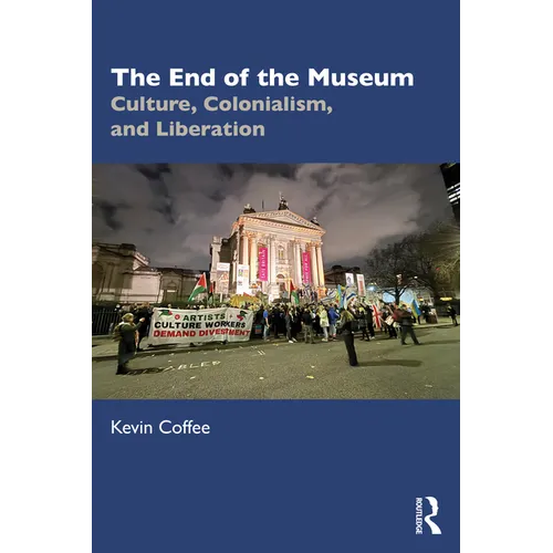 The End of the Museum: Culture, Colonialism and Liberation - Paperback