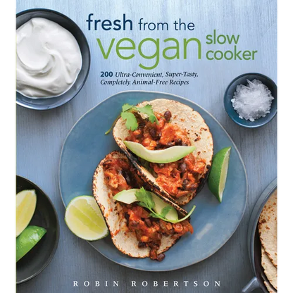 Fresh from the Vegan Slow Cooker: 200 Ultra-Convenient, Super-Tasty, Completely Animal-Free Recipes - Paperback