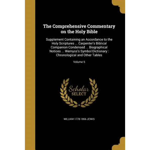 The Comprehensive Commentary on the Holy Bible: Supplement Containing an Accordance to the Holy Scriptures ... Carpenter's Biblical Companion Condense - Paperback