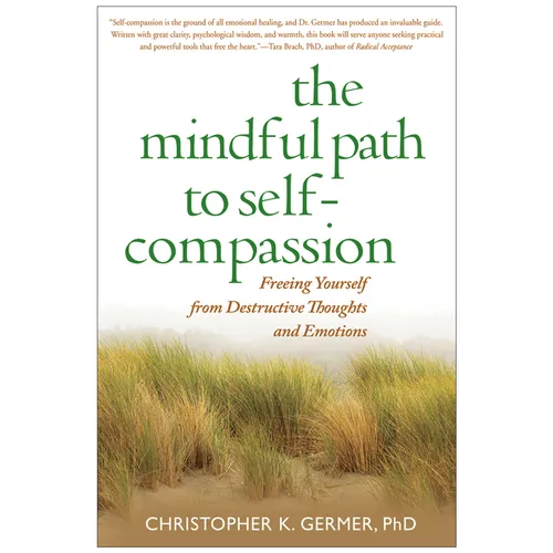 The Mindful Path to Self-Compassion: Freeing Yourself from Destructive Thoughts and Emotions - Paperback