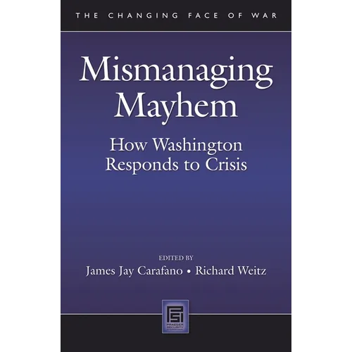 Mismanaging Mayhem: How Washington Responds to Crisis - Hardcover