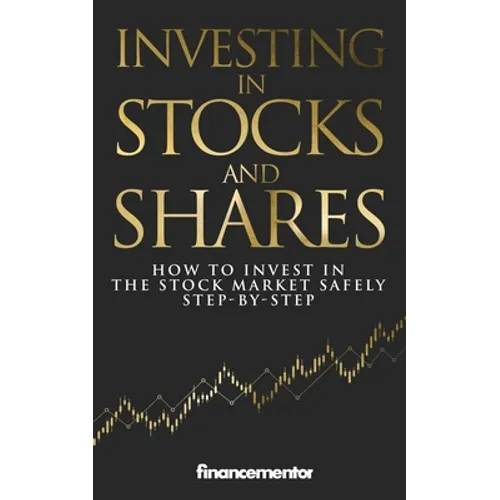 Investing in stocks and shares: How to invest in the stock market safely step-by-step - Paperback