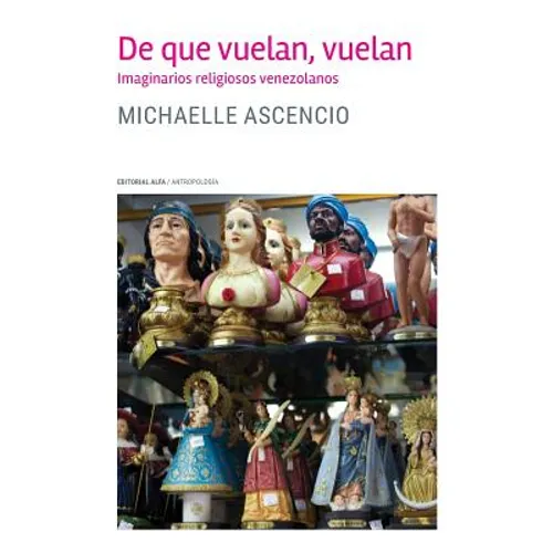 De que vuelan, vuelan: Imaginarios religiosos venezolanos - Paperback