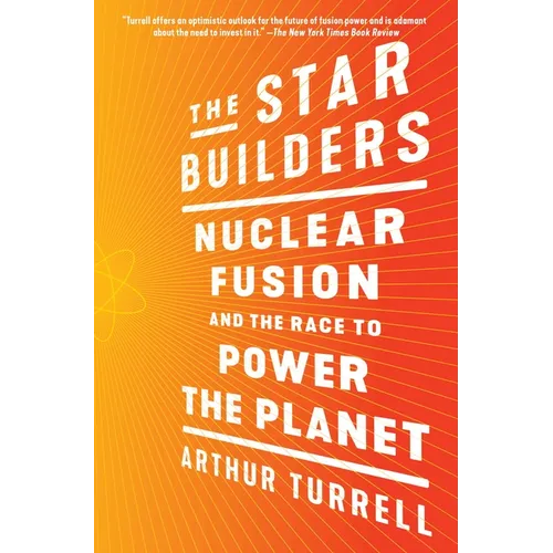 The Star Builders: Nuclear Fusion and the Race to Power the Planet - Paperback