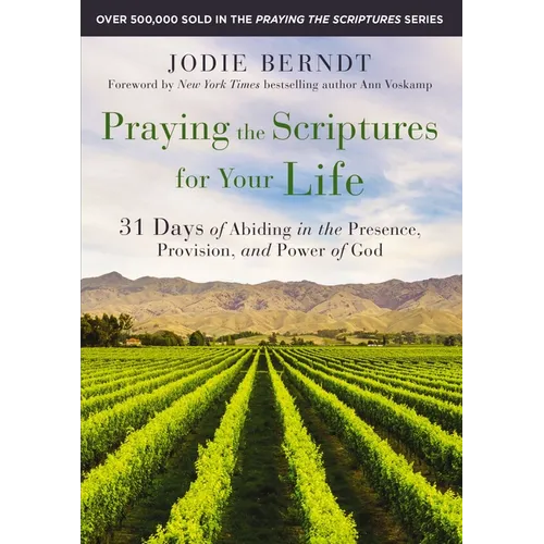 Praying the Scriptures for Your Life: 31 Days of Abiding in the Presence, Provision, and Power of God - Paperback