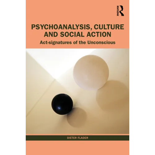 Psychoanalysis, Culture and Social Action: ACT Signatures of the Unconscious - Paperback