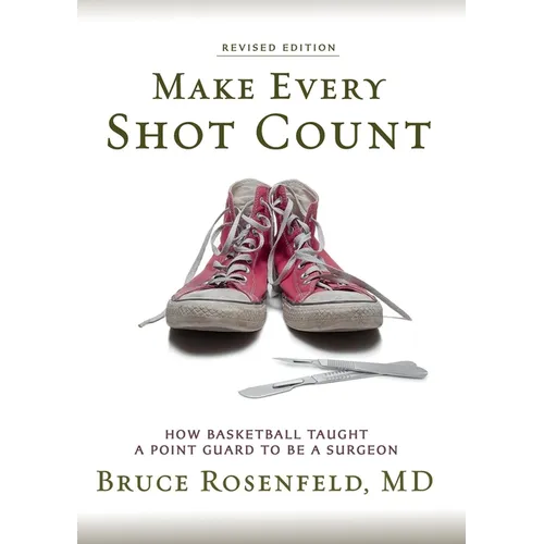 Make Every Shot Count: How Basketball Taught a Point Guard to be a Surgeon - Paperback