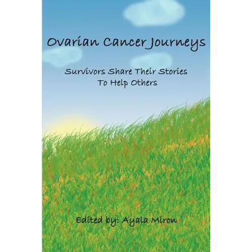 Ovarian Cancer Journeys: Survivors Share Their Stories To Help Others - Paperback