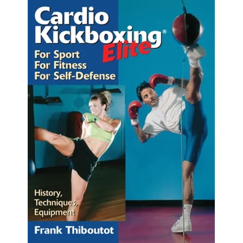 Cardiokickboxing Elite: For Sport, for Fitness, for Self-Defense - Paperback