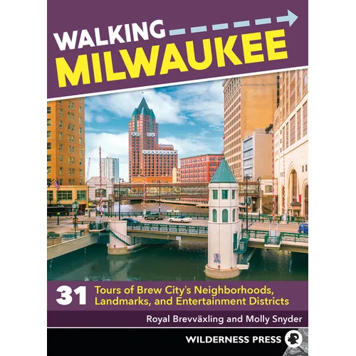 Walking Milwaukee: 31 Tours of Brew City's Neighborhoods, Landmarks, and Entertainment Districts - Paperback