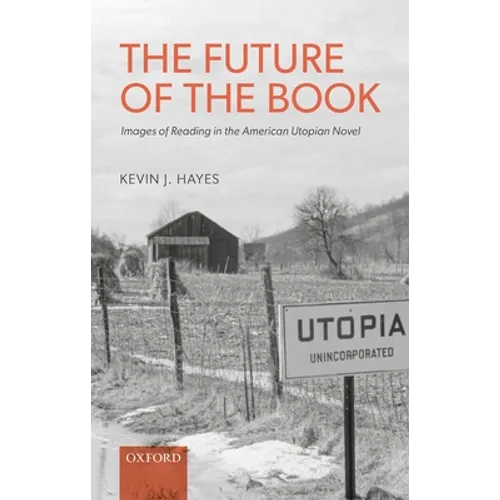 The Future of the Book: Images of Reading in the American Utopian Novel - Hardcover