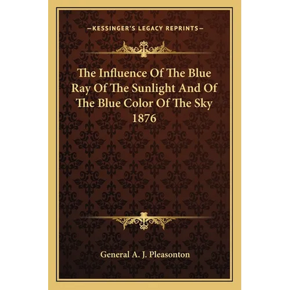 The Influence Of The Blue Ray Of The Sunlight And Of The Blue Color Of The Sky 1876 - Paperback