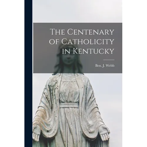 The Centenary of Catholicity in Kentucky - Paperback