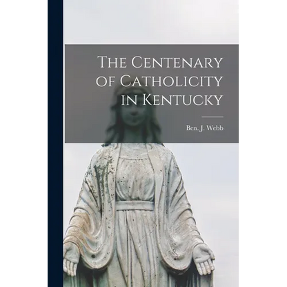 The Centenary of Catholicity in Kentucky - Paperback